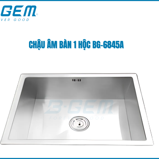 CHẬU 1 HỘC INOX SUS 304 ÂM MẶT ĐÁ B-GEM BG-6845A