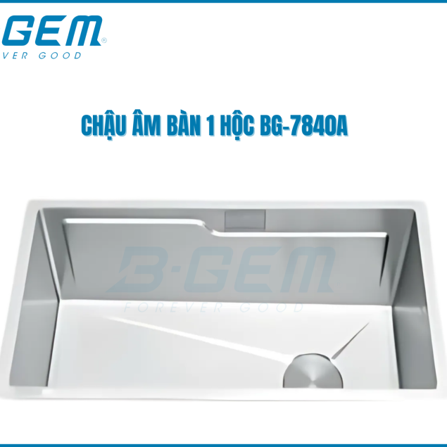 CHẬU 1 HỘC INOX SUS 304 ÂM MẶT ĐÁ B-GEM BG-7840A