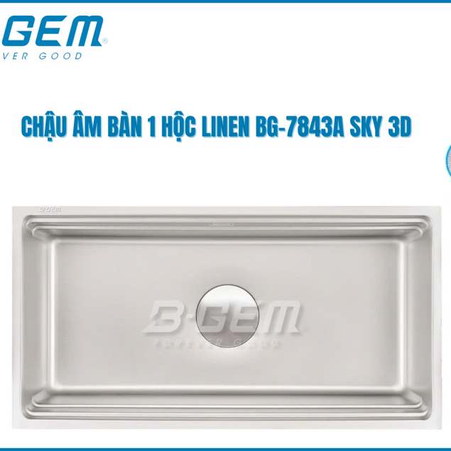 CHẬU 1 HỘC LINEN INOX SUS304 ÂM MẶT ĐÁ CAO CẤP B-GEM BG-7843SKY3D